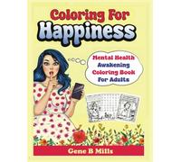 Coloring For Happiness: Mental Health Awakening Coloring Book For Adults