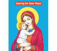 Coloring for Inner Peace: Christian Prayer & Meditation Coloring Featuring Jesus, Mary & Sacred Church Art for Inner Peace