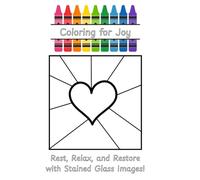 Coloring for Joy: Rest, Relax, and Restore with Stained Glass Images!