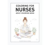 Coloring for Nurses: A Stress Relief Coloring Book of Humor, Heart, and Relaxation for Healthcare Heroes (Coloring for Everyday Heroes)