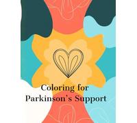 Coloring for Parkinson’s Support: A Calming Art Workbook for Steady Moments and Gentle Encouragement (Therapeutic Coloring Collection)