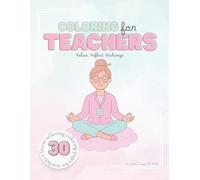 Coloring for Teachers: A Stress Relief Coloring Book of Humor, Heart, and Classroom Chaos (Coloring for Everyday Heroes)