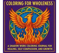 Coloring for Wholeness: A Shadow Work Coloring Journal for Healing, Self-Compassion, and Growth