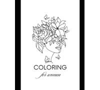 Coloring for Women: Bloom & Breathe: Floral Coloring Book for Women: A Relaxing Self-Care Escape for Busy Minds