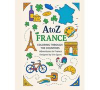 Coloring France: An A to Z Adventure: Explore the Sights, Symbols & Stories of France- One Letter at a Time! (A to Z Coloring Tour of the Countries)