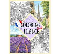 Coloring France: French Scenes to Relax and Unwind: A Cozy Coloring Journey Through Cafés, Villages, and Everyday Life in France | 60+ Stress-Relieving Pages