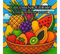 Coloring Fruits Kids Coloring Book: Fun and Easy Fruit Coloring Pages for Kids Ages 3-8 | Learn and Color 30 Different Fruits Spanning From Apples, Bananas, Berries & More! 8.5x8.5, 60 pages