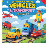 Coloring Fun Adventure: Vehicles & Transport - Best ages 3-7: Cute, Fun, and Easy-to-Color for Kids 3-7