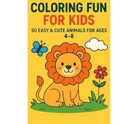 Coloring Fun for Kids: Easy & Cute Animals for Ages 4-8: 50 Simple Animal Coloring Pages for Learning, Creativity, and Fun