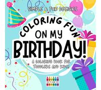 Coloring Fun On My Birthday!: Happy Birthday Coloring Book for Toddlers and Kids | Birthday Memory Book and Keepsake| Simple and Fun Designs | Birthday Party Activity and Party Favor