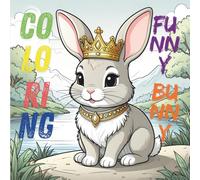 Coloring Funny Bunny: Fluffy Friends to Color and Enjoy