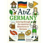 Coloring Germany: An A to Z Adventure: Explore the Sights, Symbols & Stories of Germany- One Letter at a Time! (A to Z Coloring Tour of the Countries)