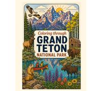 Coloring Grand Teton National Park: An A to Z Adventure: Explore the Wonders, Wildlife & Landmarks of Grand Teton-One Letter at a Time! (Coloring Through the National Parks)