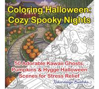 Coloring Halloween: Cozy Spooky Nights: 50 Adorable Kawaii Ghosts, Pumpkins & Hygge Halloween Scenes for Stress Relief