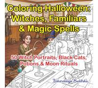 Coloring Halloween: Witches, Familiars & Magic Spells: 50 Beautiful Witch Portraits, Black Cats, Potions & Moon Rituals for Mindful Coloring