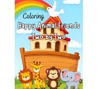 Coloring Happy Animal Friends Two by Two: A Noah’s Ark Animal Coloring Book with 30 Easy and Cute Animal Pairs for Toddlers and Preschool Kids Ages 2-5
