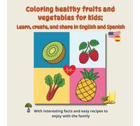 Coloring healthy fruits and vegetables for kids; Learn, create, and share in English and Spanish: With interesting facts and easy recipes to enjoy with the family (Bold and Simple Coloring)