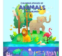 Coloring Images Of Animals For Children: Coloring Book for Children and Kids Featuring Cute Animals with Names of Animals with missing Letters for Learning