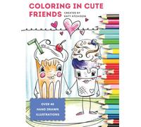 COLORING IN CUTE FRIENDS: A Coloring Book Adventure of Silly Creatures and Curious Friends for All Ages