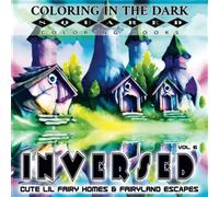 Coloring in the Dark Squared Coloring Books: Inversed Vol 6 - Cute Lil Fairy Homes & Fairyland Escapes: A Reversed Coloring Book for Inspiring ... Coloring Books to inspire Creativity)