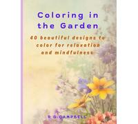 Coloring in the Garden: 40 beautiful designs to color for relaxation and mindfulness