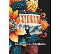 Coloring Instead of Coping - Mandalas: Adult Mandala Coloring Book for Relaxation, Focus, and Stress Relief