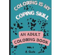 Coloring is my Coping Skill: An Inspirational and Positive Affirmation Coloring book for Adults and Teens with Flowers, Nature and