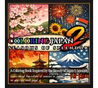 Coloring Japan 2 Seasons of Splendor - A Coloring Book Inspired by the Beauty of Japan's Seasons: Color and learn about the culture of seasons in Japan!