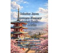 Coloring Japan Japanese Scenery Coloring Book for Adults: 50 Detailed and Relaxing Landscapes of Japan for Stress Relief and Mindful Coloring (Coloring the World™ Series)