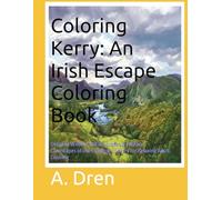 Coloring Kerry: An Irish Escape Coloring Book: Detailed Wildlife, Nature Scenes & Fantasy Landscapes of the Kingdom of Kerry for Relaxing Adult ... Ireland: A County-by-County Coloring Journey)