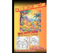 Coloring Kids Cute Jungle Lions The Mika King: Coloring Kids Cute Jungle Lions The Mika King Coloring Book For Kids Age 4 To 9