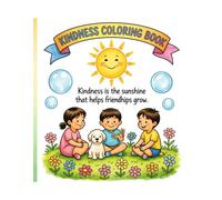Coloring Kindness: A Children’s Coloring Book of Friendship, Sharing & Positive Values: A Heartwarming SEL Coloring Book for Home, Classroom, Therapy & Hospital Care