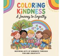 Coloring Kindness A Journey to Empathy Inspiring Acts Of Kindness Through Fun And Creativity: Fostering Compassion Anti-Bullying Awareness Unity Day Support