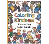 Coloring Kindness: Celebrating Every Ability: Celebrating kids and adults with inclusivity.
