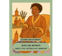 Coloring Kinfolk Presents: Black Girl Aesthetic: Beauty, Style, Softness & Self-Expression (Coloring Kinfolk: Cozy Nostalgia & Black American Life)