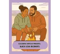 Coloring Kinfolk Presents: Black Love Moments: Romantic & Cultural Adult Coloring Book (Coloring Kinfolk: Cozy Nostalgia & Black American Life)