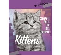 Coloring Kittens for Adults and Big Kids!: Color the cutest Kittens