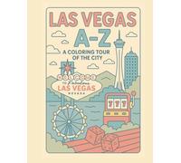 Coloring Las Vegas: An A to Z Adventure: Explore Las Vegas - One Letter at a Time! (A to Z Cities Coloring Collection)