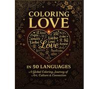 Coloring Love in 50 Languages: A Global Coloring Journey of Art, Culture & Connection: Discover 50 Beautiful “Love” Designs from Around the World for Mindfulness, Relaxation & Creative Expression