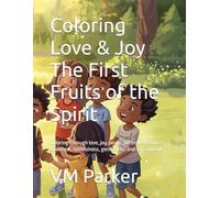 Coloring Love & Joy The First Fruits of the Spirit: Coloring Through love, joy, peace, patience, kindness, goodness, faithfulness, gentleness, and self-control