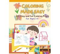 Coloring Made Easy: 100 Easy and Fun Coloring Pages for Toddlers Ages 1-4 | Large, Simple Pictures for Learning and Creativity | Perfect for Boys and Girls