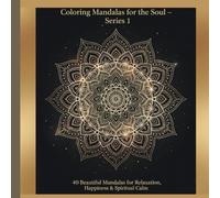 Coloring Mandalas for the Soul - Series 1: 40 Beautiful Mandalas for Relaxation, Happiness & Spiritual Calm