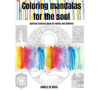 Coloring mandalas for the soul: Spiritual Coloring Book for Adults and Children (Ideal Society, Happiness and Human Values)