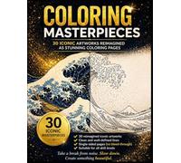 COLORING MASTERPIECES: 30 Iconic Artworks Transformed into Beautiful, Stress-Relieving Coloring Pages (COLORING Colora & Rilassati / Color & Relax)