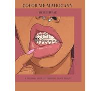 Coloring Me Mahogany: A Coloring book celebrating Black beauty