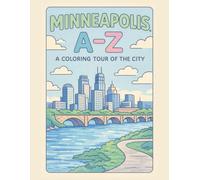 Coloring Minneapolis: An A to Z Adventure: Explore Minneapolis - One Letter at a Time! (A to Z Cities Coloring Collection)