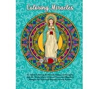 Coloring Miracles: Adult Coloring Book Featuring Saints, Archangels, and Virgins: Stained Glass and Mandala Designs for Spiritual Relaxation, Prayer, and Devotion.