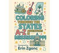 Coloring Mississippi: An A to Z Tour of the State: Explore the Sights, Symbols & Stories of Mississippi - One Letter at a Time! (Coloring Through the States: A-Z)