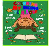 Coloring my Being with Love: Affirmations Positive Words for Self Worth and Self Confidence mindful moments Coloring Book For girls and adults
