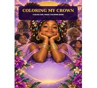 Coloring My Crown: A Black Girl Magic Coloring Book (Volume 1)